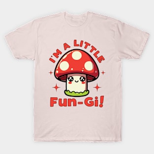 I'm A Little Fungi Funny Mushroom Pun For Fungus Lover And T-Shirt